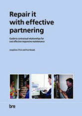 Repair it with effective partnering  -  Guide to contractual relationships for cost effective responsive maintenance