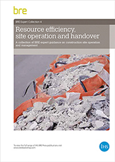 Resource efficiency, site operation and handover: A collection of BRE expert guidance on construction site operation and management (AP 302) <b>DOWNLOAD</b>