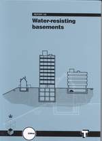 Water resisting basements - a guide. Safeguarding new and existing basements against water and dampness