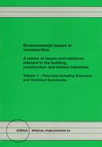 Environmental issues in construction - a review of issues and initiatives relevant to the building, construction and related industries. Volume 1 - Overview including executive and technical summaries